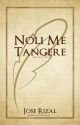 Noli Me Tangere ✔ by ronwelicious