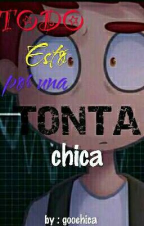 TODO esto por una tonta chica Terminada (Foxi Y Tu) by goochica