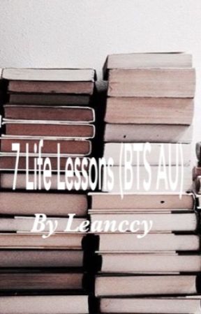 7 Life Lessons (BTS AU) by Leanccy