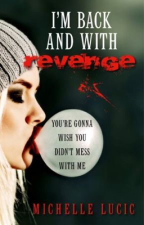 I'm Back And With Revenge *Edited version published* by Forevermore2013