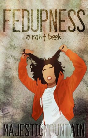 Fedupness|Rant Book  by lanaavictoriaa