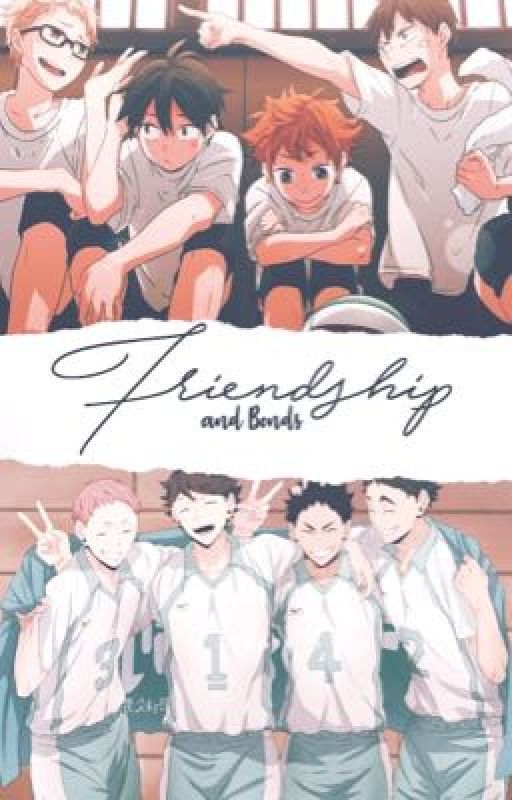 Friendship and Bonds| Haikyuu Version. by Toruu_Oikawa