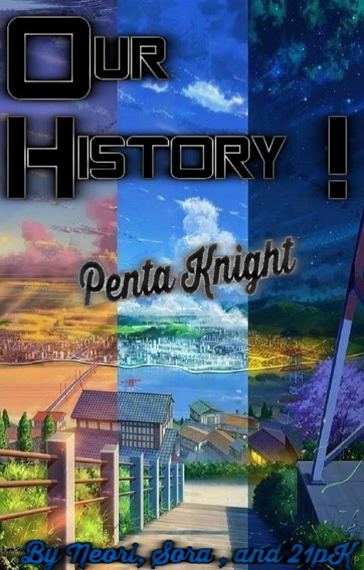 Our History ! PentaKnight by NeoriGaming