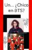 Un... ¿Chico En BTS? |BTS x Rayito|