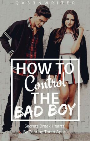 How To Control The Bad Boy |COMPLETED|✔ by qv33nwriter