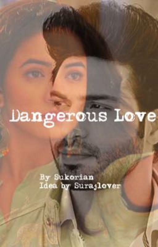 Dangerous Love -Sukor {Under editing} by Sukorian