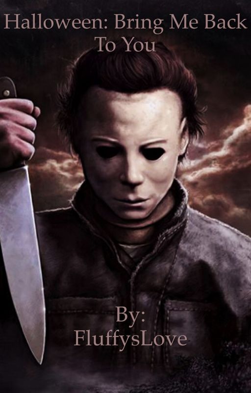 Halloween: Bring me back to you (Michael Myers x oc) by evilsmiley_pics