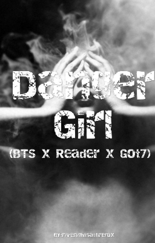 Danger Girl (BTS x Reader x Got7) by jammygurls