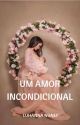 Um Amor Incondicional by LuhannaNunep