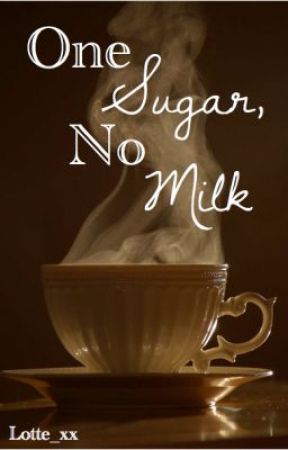 One Sugar, No Milk by tpwk1998