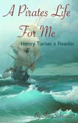 [Completed] A pirates life for me Henry Turner X Reader cover