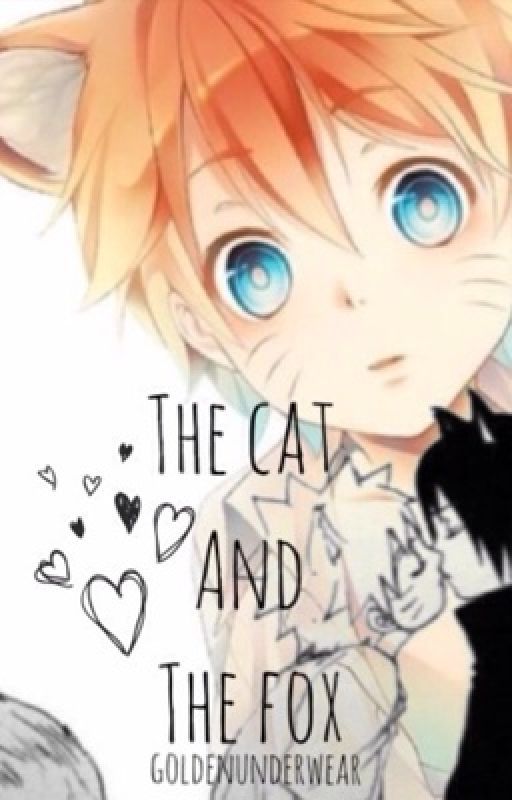 SasuNaru ➳ The Cat And The Fox (CURRENTLY EDITING) by Goldenunderwear