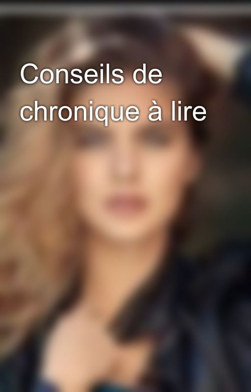 Conseils de chronique à lire  by ladycrystalgrier