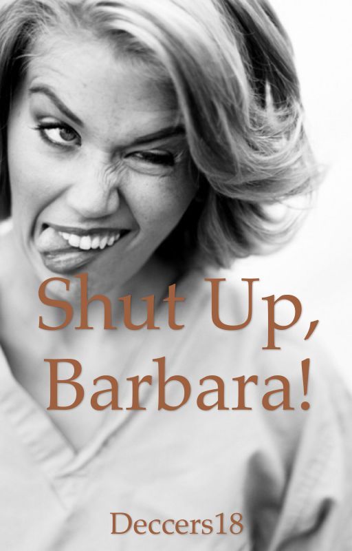 Shut Up, Barbara! by Deccers18