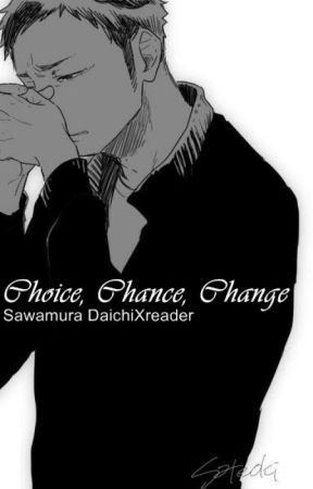 Choice, Chance, Change | Sawamura Daichi x Reader by Pink_Salad