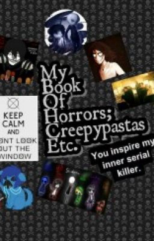 My Book Of Horrors; Creepypastas, Etc. by vamplife29