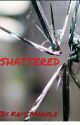 Shattered (Complete) #Wattys2019 by HanaSafaya