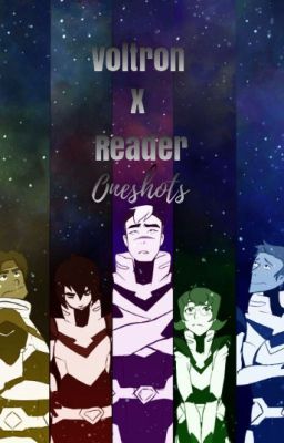 Voltron X Reader Oneshots {COMPLETE!} cover