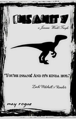 Insanity | a Jurassic World Fanfic & Zach Mitchell X Reader cover