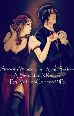 Smooth Wings of a Dying Savior (Sebastian X Reader) cover