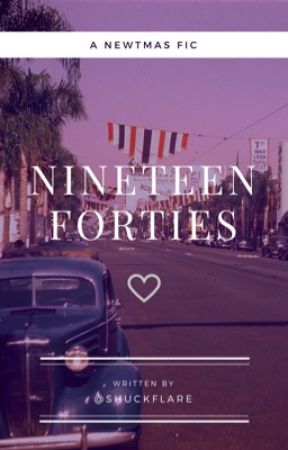 nineteen forties - newtmas au by shuckflare