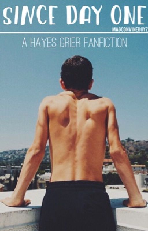 Since Day One - Hayes Grier Fanfiction by magconvineboyz