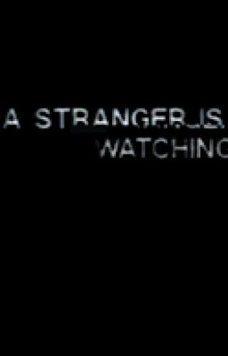 [OLD] A Stranger Is Watching. (Creepypasta X Reader) cover