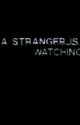 [OLD] A Stranger Is Watching. (Creepypasta X Reader) by _Kid_Creepypasta_