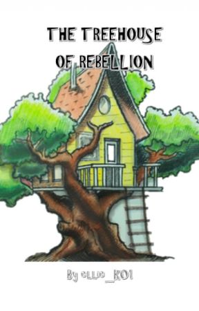 Treehouse of Rebellion by ellie_k01