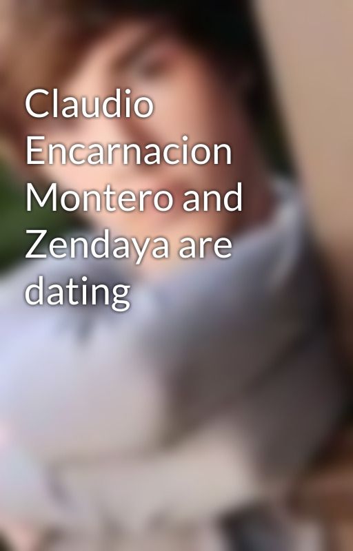 Claudio Encarnacion Montero and Zendaya are dating by NoahCrawford8