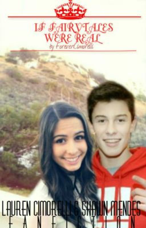 If Fairytales Were Real (Lauren Cimorelli & Shawn Mendes Fanfic) by ForeverCimorelli