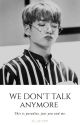 We Don't Talk Anymore (Jeon Jungkook & Tn) by sg_jk9397