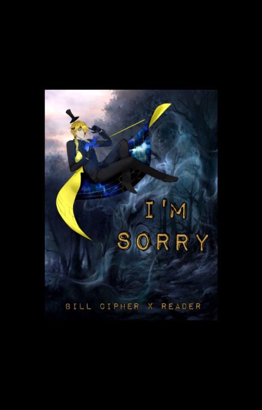 I'm sorry! (Bill Cipher x Reader) by M_L_G_TATTOO15