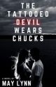 The Tattooed Devil Wears Chucks by authorMayLynn