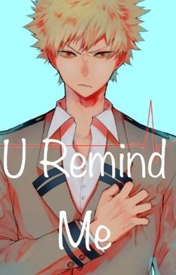 U Remind Me (Bakugou Katsuki X Reader) cover