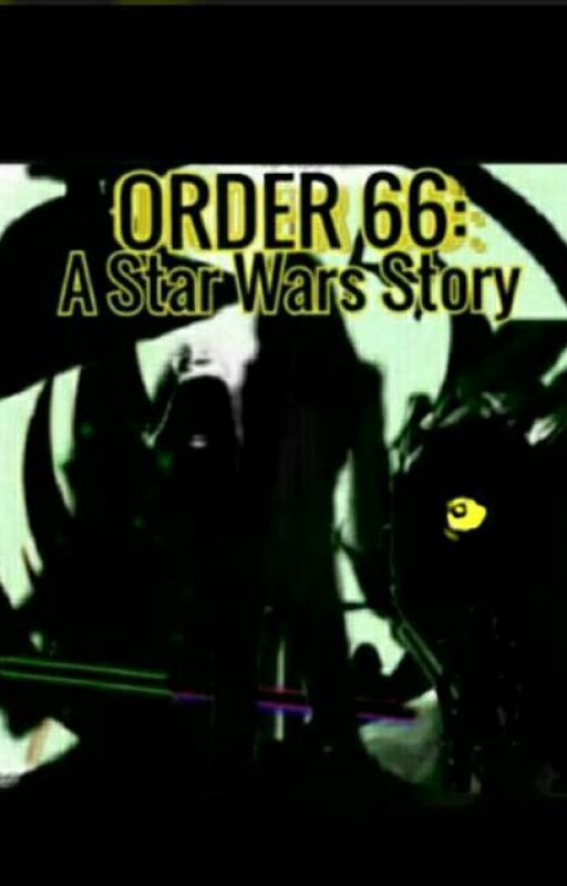 Order 66: A Star Wars Story by Ice-Mantis