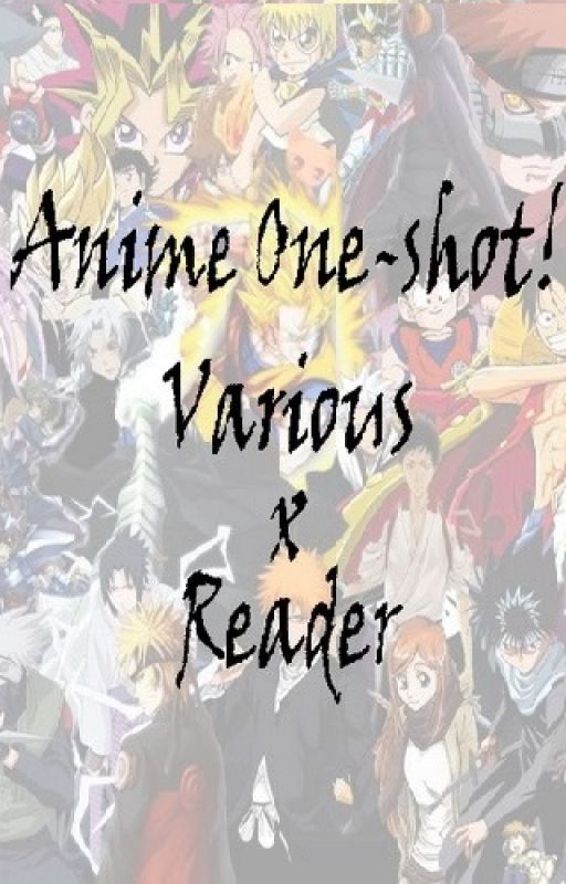 Anime One-shots! (Various x Reader) by LuckyNow