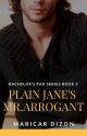 Bachelor's Pad series book 3: PLAIN JANE'S MR. ARROGANT by maricardizonwrites