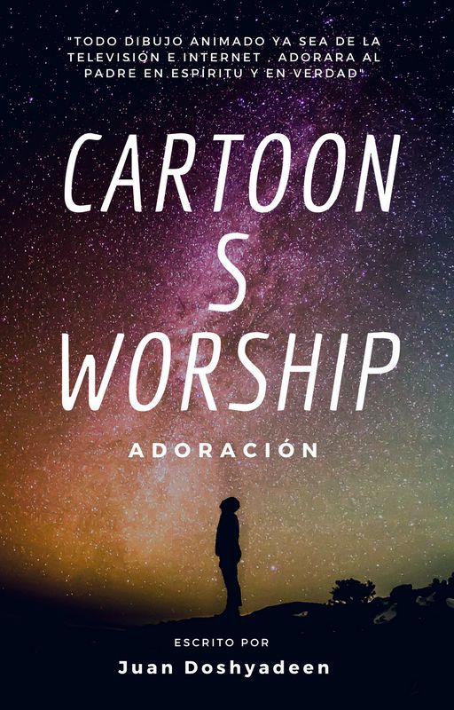 Cartoon Worship(Adoración Cartoon) by JuanDoshyadeen