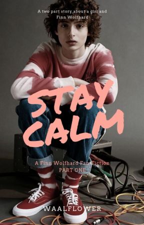 Stay Calm // Finn wolfhard book 1 by Waalflower