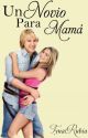 UN NOVIO PARA MAMA by tynarubia