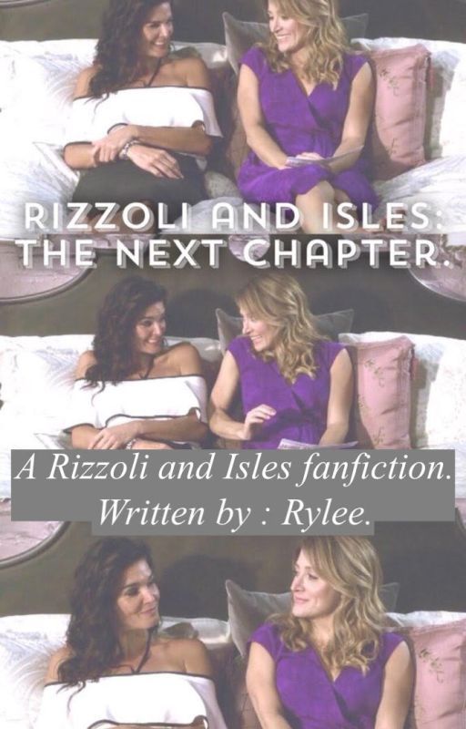 The Next Chapter (A Rizzoli & Isles fanfiction) by RizzlesLikeMad