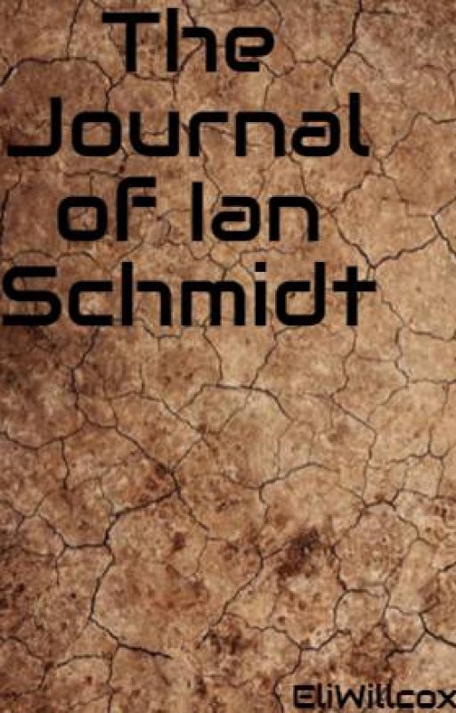 The Journal of Ian Schmidt by EliWillcox