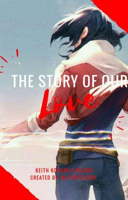 The Story Of Our Love (Voltron Keith Kogane X Reader) Discontinued  cover