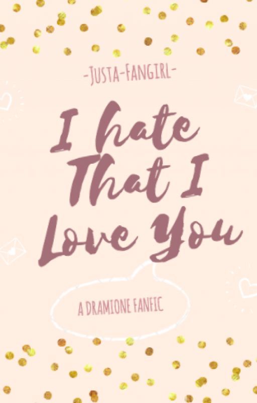 I Hate That I Love You -- Dramione by _Justa_fangirl_