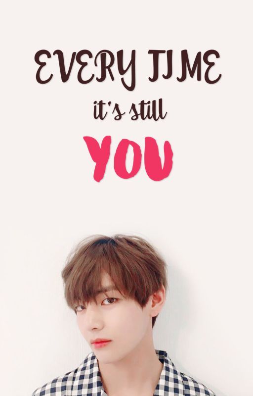 Every Time, It's Still You [TaeHyung] by tiny_bbles