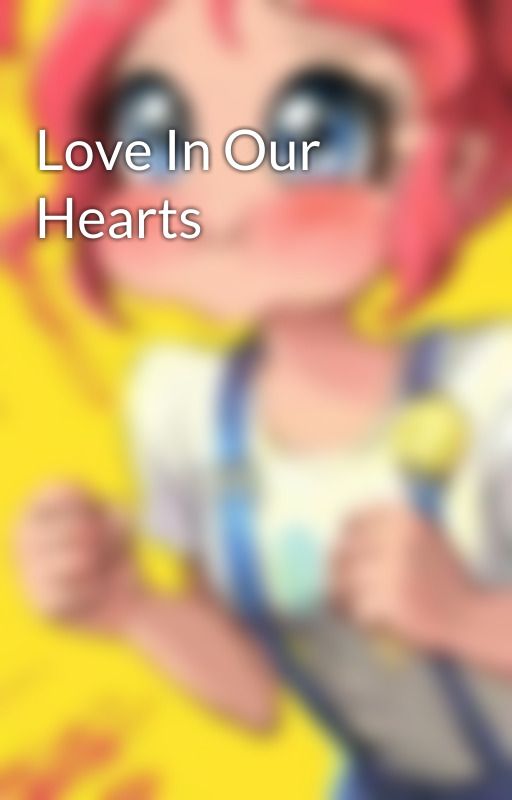 Love In Our Hearts by pinkeynpie