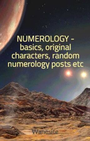 NUMEROLOGY - basics, original characters, random numerology posts etc by Wanesite