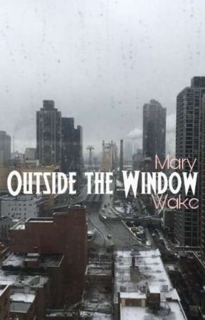 Outside The Window by Mary-Wake