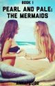 Pearl and Pale: The Mermaids by annaf2002